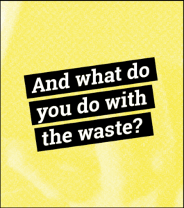 Image featuring the text "And what do you do with the waste?"